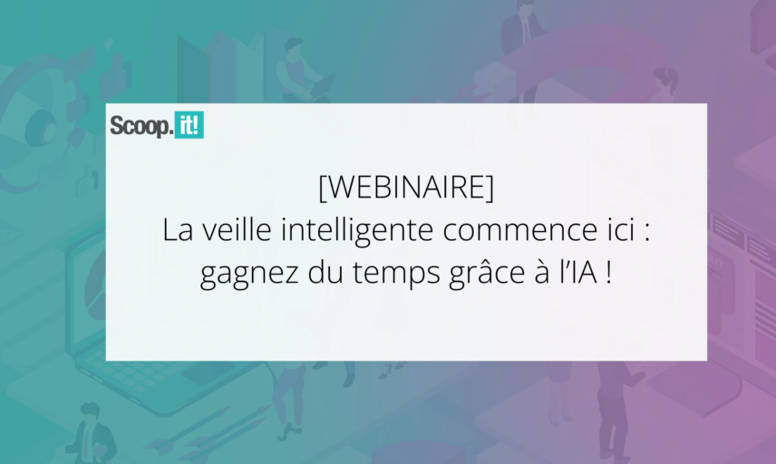 La veille intelligente commence ici : gagnez du temps grâce à l’IA !